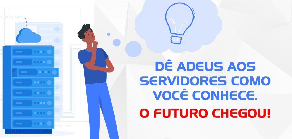 Servidores nunca mais. Veja porque a nuvem é o futuro